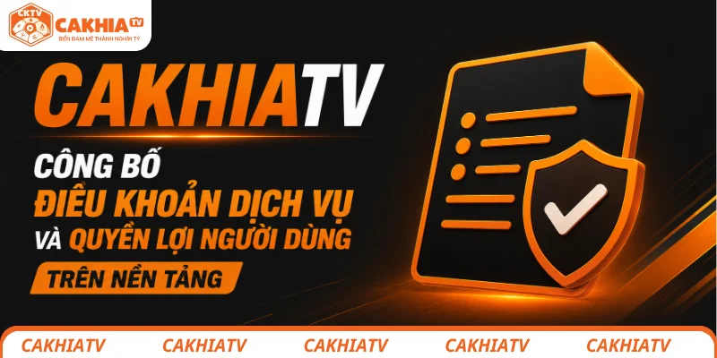Điều Khoản Dịch Vụ CakhiaTV - Vì Một Cộng Đồng Bóng Đá Văn Minh 2 Người hâm mộ tìm hiểu điều khoản dịch vụ CakhiaTV trước khi sử dụng nền tảng